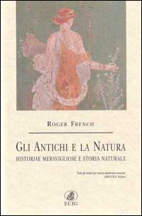 Gli antichi e la natura. Historiae meravigliose e storia naturale