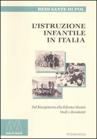 L'istruzione infantile in Italia. Dal Risorgimento alla riforma Moratti. Studi e documenti