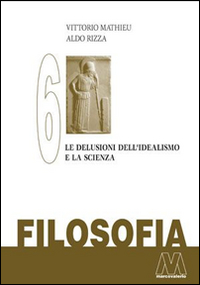 Filosofia. Vol. 6: Le delusioni del'Idealismo e la scienza