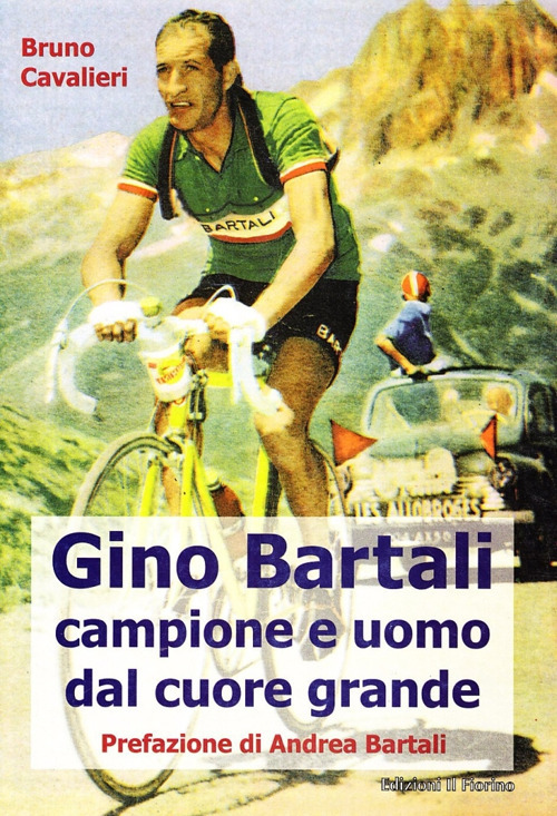 Gino Bartali. Vita e carriera di Gino Bartali, uomo e campione esemplare