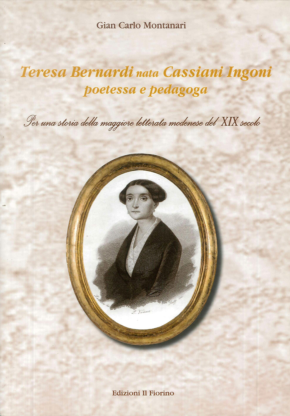 Teresa Bernardi nata Cassiani Ingoni poetessa e pedagoga. Per una storia della maggiore letterata modenese del XIX secolo