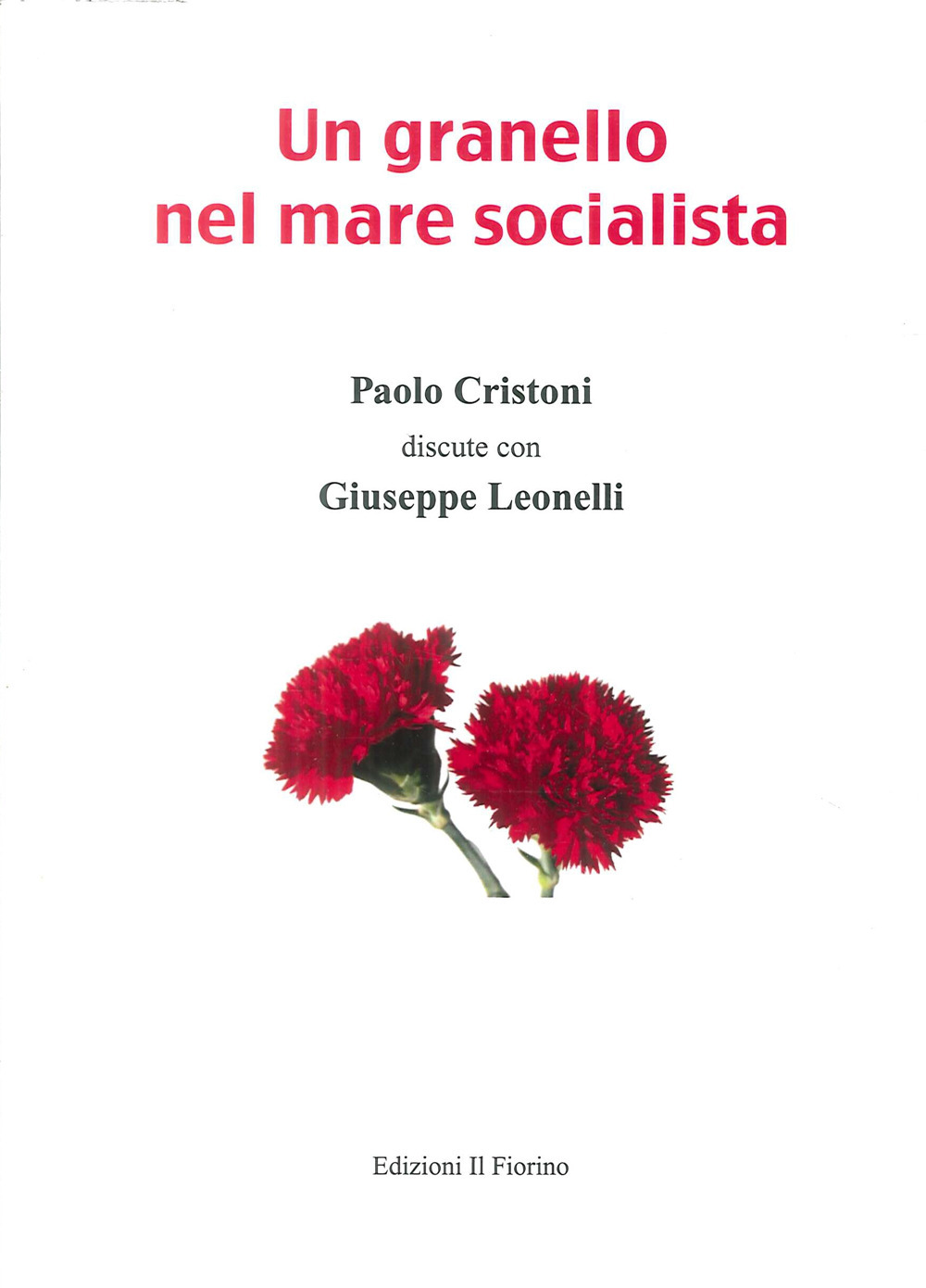 Un granello nel mare socialista. Paolo Cristoni discute con Giuseppe Leonelli
