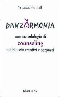 Danzarmonia. Una metodologia di counseling nei blocchi emotivi e corporei