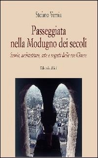 Passeggiata nella Modugno dei secoli. Storia, architettura, arte e segreti delle sue chiese