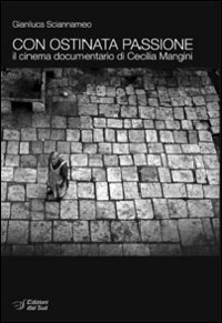 Con ostinata passione. Il cinema documentario di Cecilia Mangini