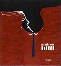 Andrea Biffi. Arte contemporanea. Ediz. illustrata