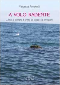 A volo a radente... fino a sfiorare il lilmite di corpo ed emozioni