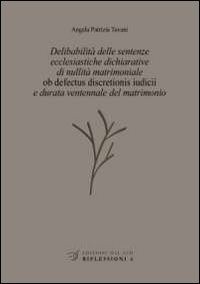 Delibabilità delle sentenze ecclesiastiche dichiarative di nullità matrimoniale «ob defectus discretionis iudicii» e durata ventennale del matrimonio