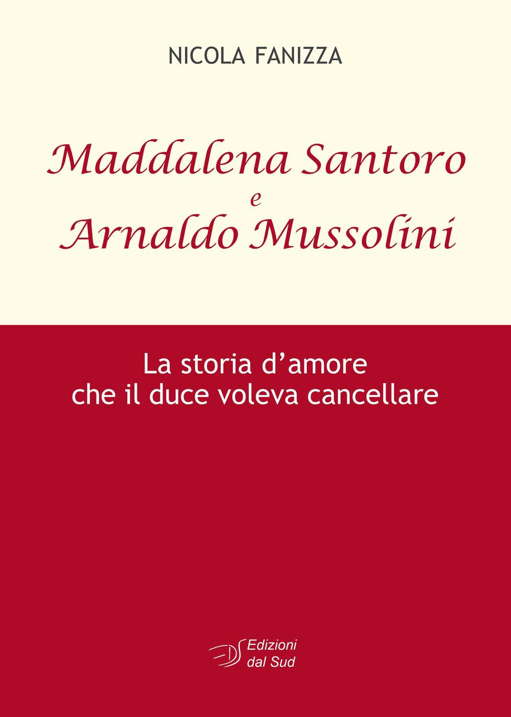 Maddalena Santoro e Arnoldo Mussolini. La storia d'amore che il duce voleva cancellare