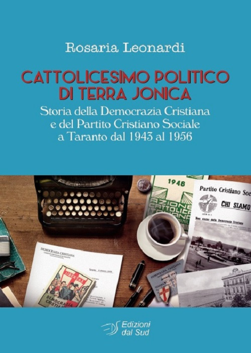 Cattolicesimo politico di Terra Jonica. Storia della Democrazia Cristiana Sociale a Taranto dal 1943 al 1956