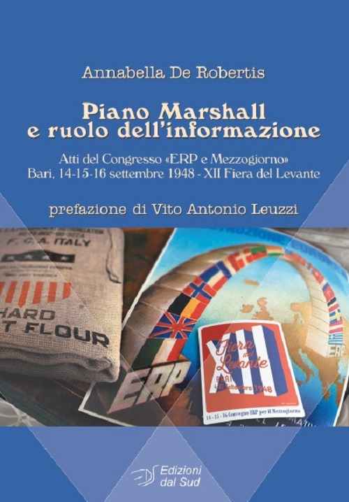 Piano Marshall e ruolo dell'informazione. Atti del Congresso «ERP e Mezzogiorno» (Bari, 14-15-16 settembre 1948, XII Fiera del Levante)