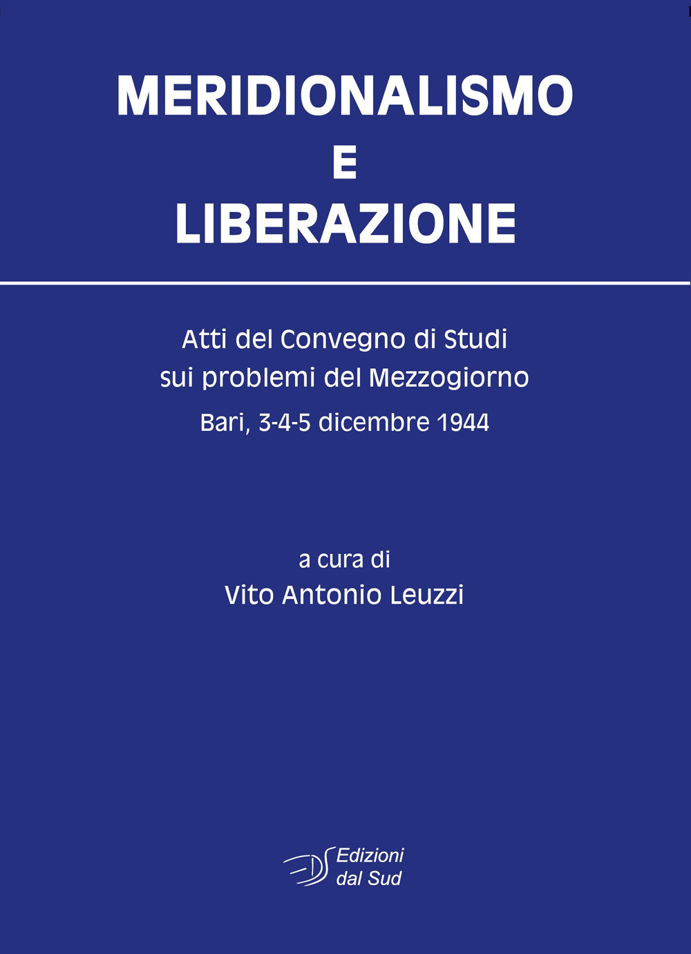 Meridionalismo e Liberazione. Atti del Convegno di studi sui problemi del Mezzogiorno (Bari, 3-4-5 dicembre 1944)