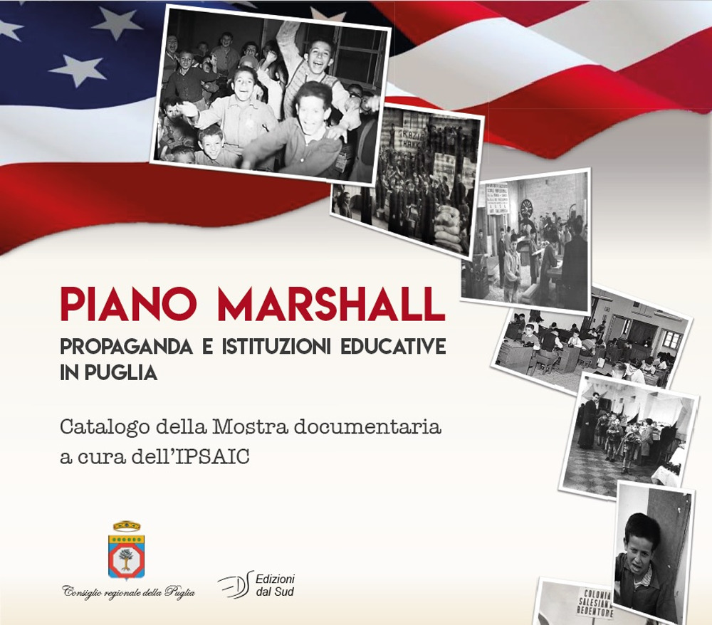 Piano Marshall. Propaganda e istituzioni educative in Puglia. Catalogo della Mostra documentaria a cura dell'IPSAIC