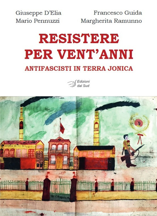 Resistere per vent'anni. Antifascisti in Terra Jonica