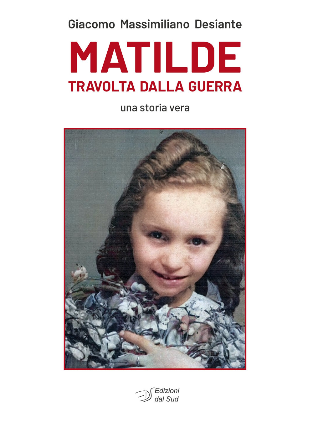 Matilde travolta dalla guerra. Una storia vera