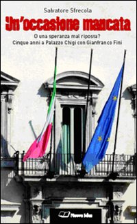 Un'occasione mancata. O una speranza mal riposta? Cinque anni a palazzo Chigi con Gianfranco Fini