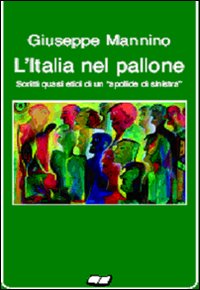 L'Italia nel pallone. Scritti quasi etici di un apolide di sinistra