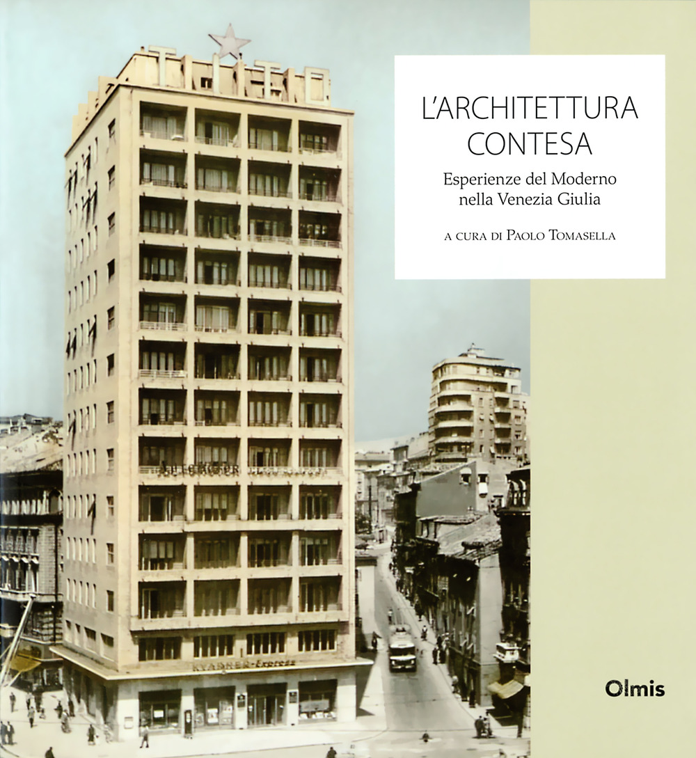 L'architettura contesa. Esperienze del moderno nella Venezia Giulia