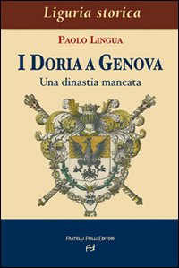 I Doria a Genova. Una dinastia mancata