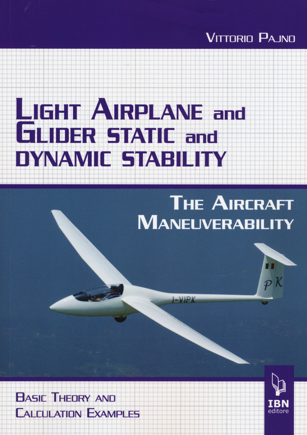 Light airplane and glider static and dynamic stability. The aircraft manoeuvrability. Basic theory and calculation examples