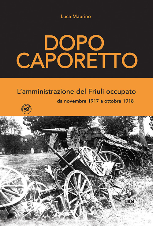 Dopo Caporetto. L'amministrazione del Friuli occupato. da novembre 1917 a ottobre 1918