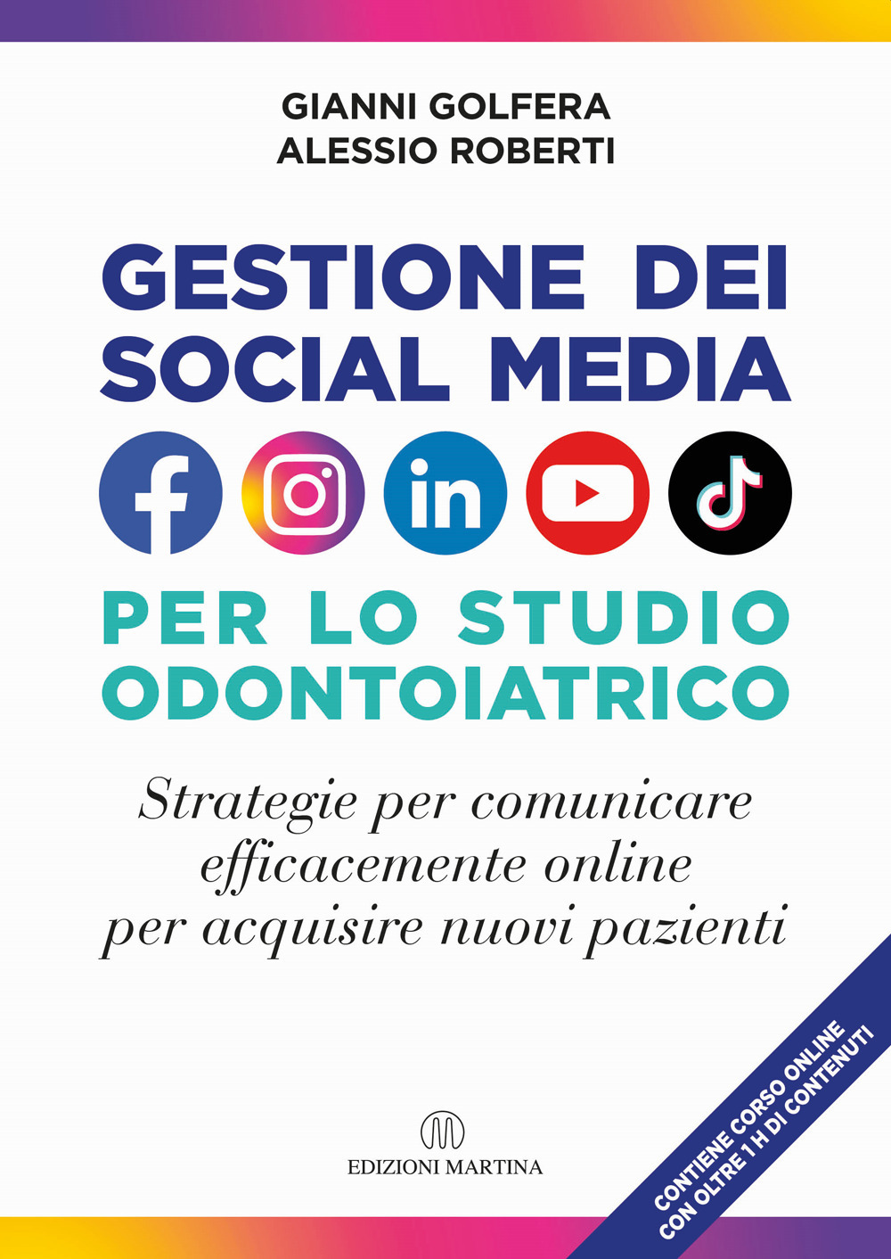 Gestione dei social media nello studio odontoiatrico. Strategie per comunicare efficacemente online per acquisire nuovi pazienti. Con Video