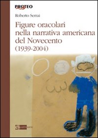 Figure oracolari nella narrativa americana del Novecento (1939-2004)