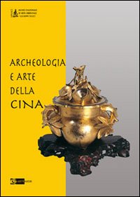 Archeologia e arte della Cina. Ediz. illustrata