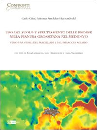 Uso del suolo e sfruttamento delle risorse nella pianura grossetana nel Medioevo. Verso una storia del parcellario e del paesaggio agrario