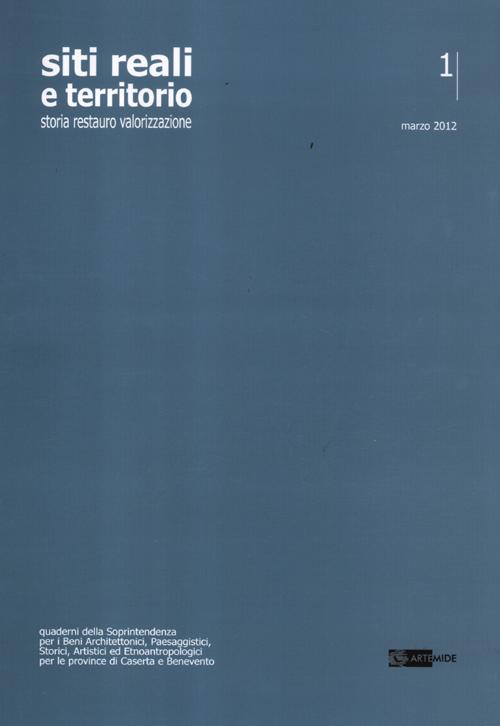 Siti reali e territorio. Rivista della soprintendenza per i beni architettonici, paesaggistici, storici, artistici ed etnoantropologici delle province di Caserta.... Vol. 1: Neoclassiche compostezze. Il gusto per l'antico nel real palazzo di Caserta