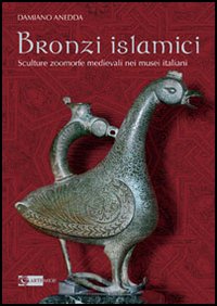 Bronzi islamici. Sculture zoomorfe medievali nei musei italiani. Ediz. illustrata