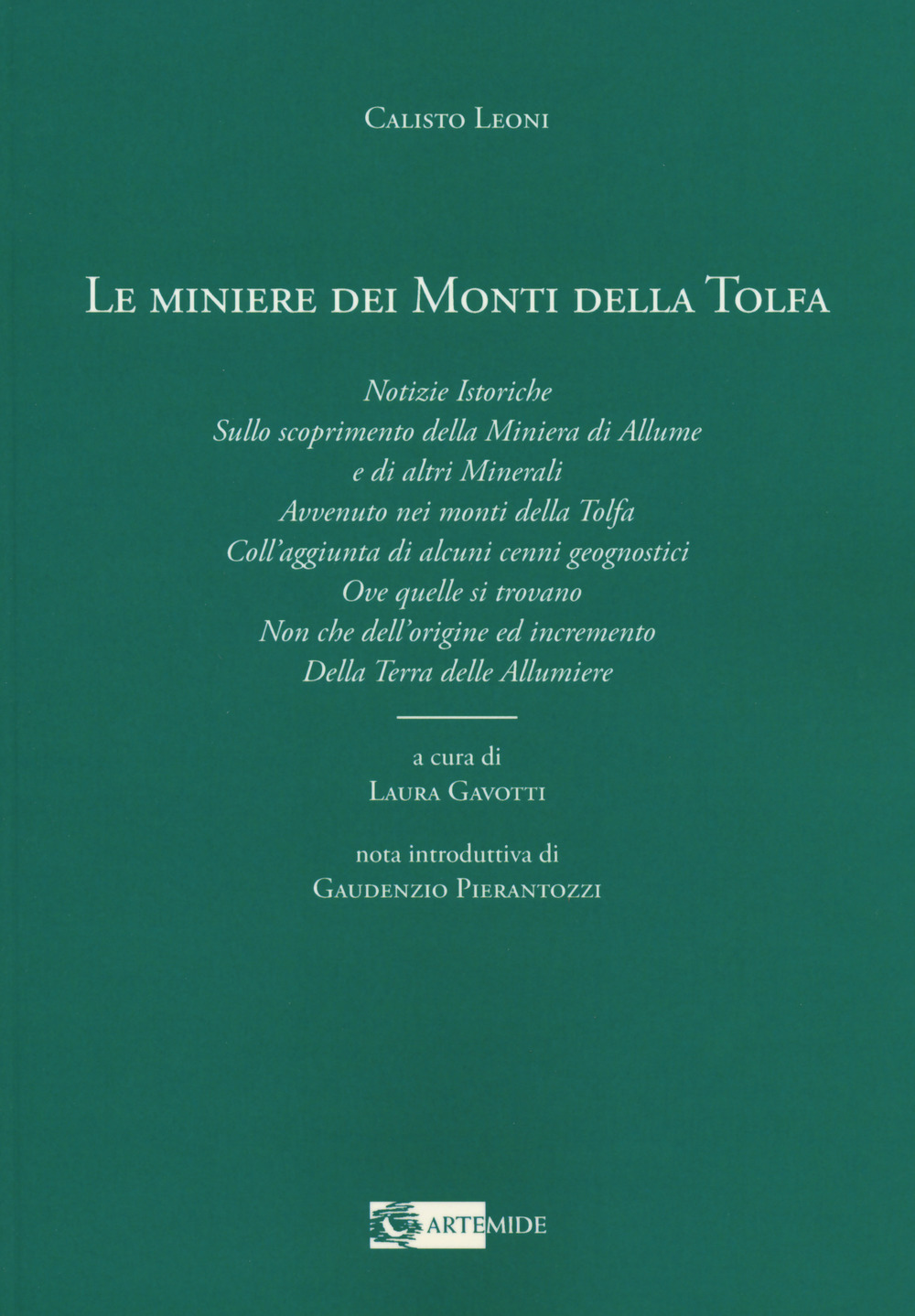 Le miniere dei monti della Tolfa. Notizie istoriche sullo scoprimento della miniera di allume e di altri minerali avvenuto nei Monti della Tolfa coll'aggiunta di alcuni cenni geognostici ove quelle si trovano non che dell'origine ed incremento della terra