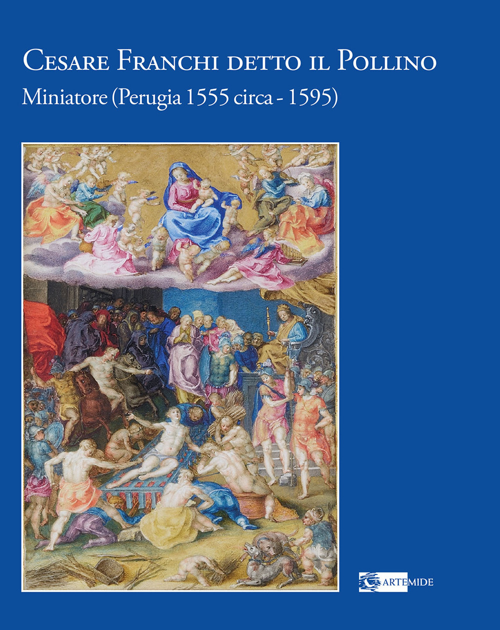 Cesare Franchi detto il Pollino. Miniatore (Perugia 1555 circa-1595). Ediz. a colori