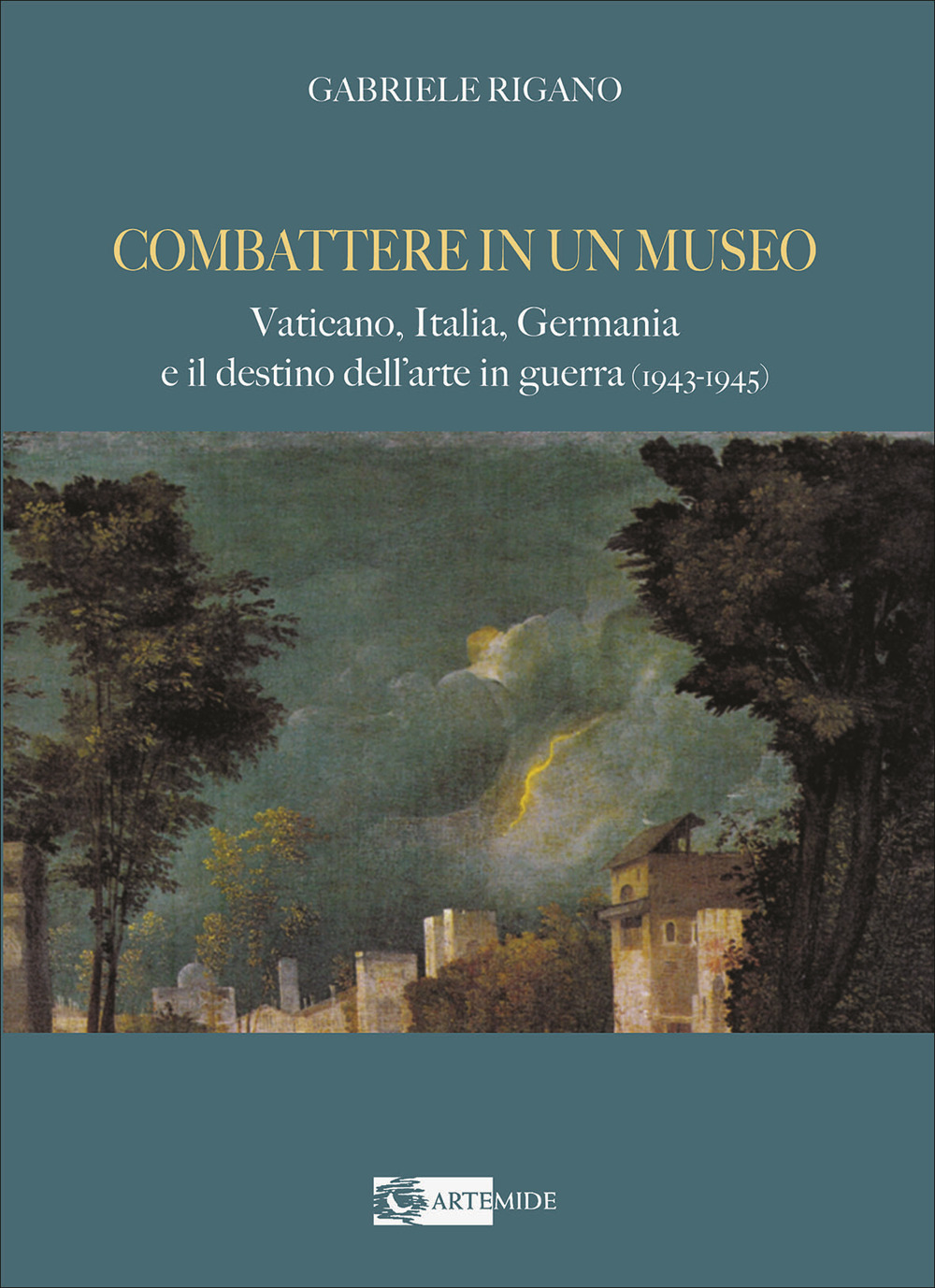 Combattere in un museo. Vaticano, Italia, Germania e il destino dell'arte in guerra (1943-1945). Ediz. illustrata