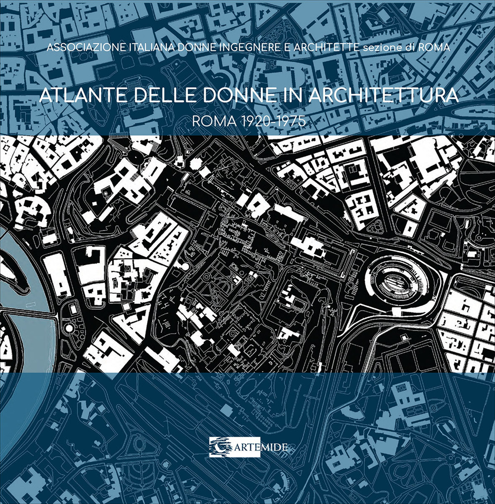 Atlante delle donne in architettura. Roma 1920-1975