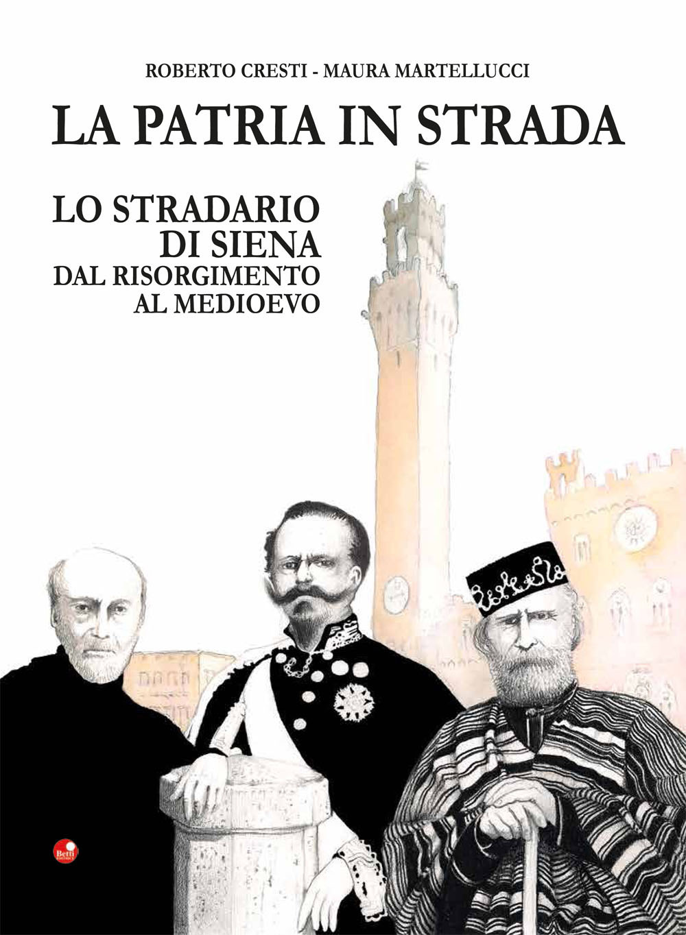 La patria in strada. Lo stradario di Siena dal Risorgimento al Medioevo