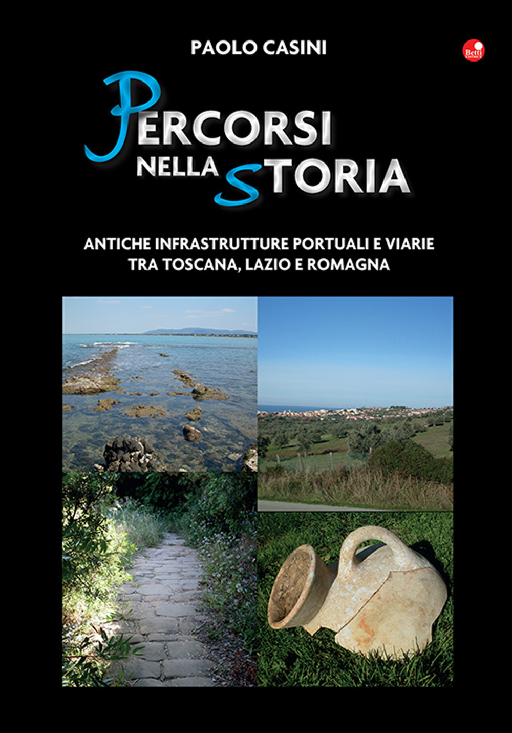 Percorsi nella storia. Antiche infrastrutture portuali e viarie tra Toscana, Lazio e Romagna