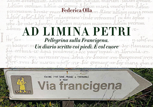 Ad Limina Petri. Pellegrina sulla Francigena. Un diario scritto coi piedi. E col cuore