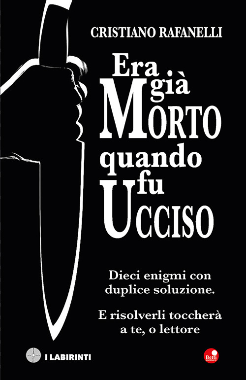 Era già morto quando fu ucciso. Dieci enigmi con duplice soluzione. E risolverli toccherà a te, o lettore