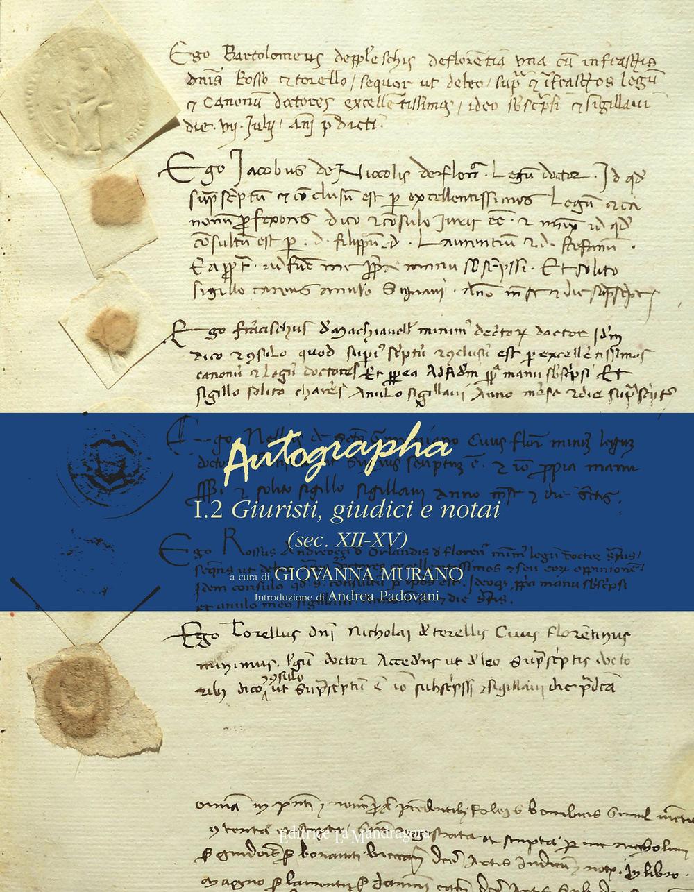 Autographa. Vol. 1/2: Giuristi, giudici e notai (sec. XII-XV)