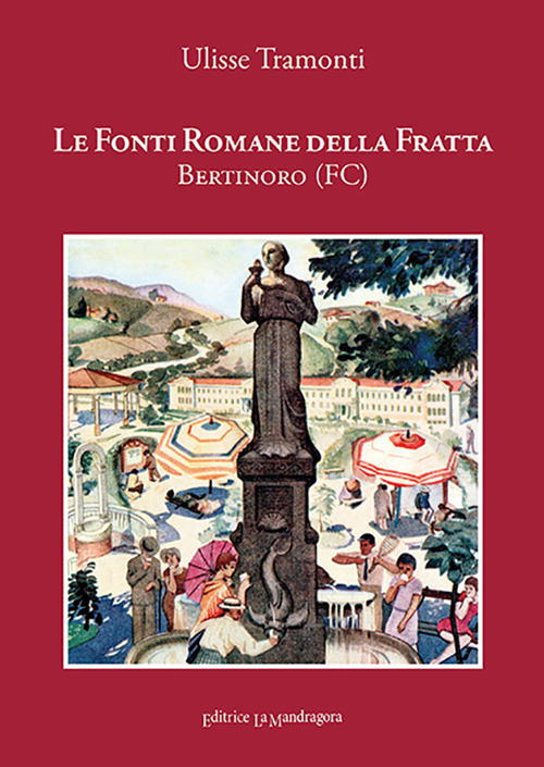 Le Fonti Romane della Fratta. Bertinoro-Forlì. Ediz. integrale