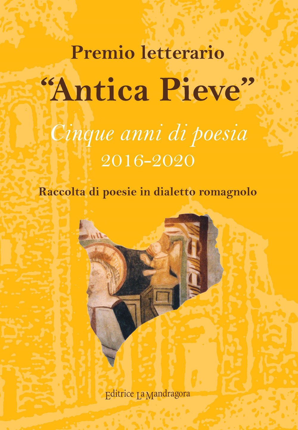 Premio letterario «Antica Pieve». Raccolta di poesie in dialetto romagnolo. Cinque anni di poesia 2016-2020