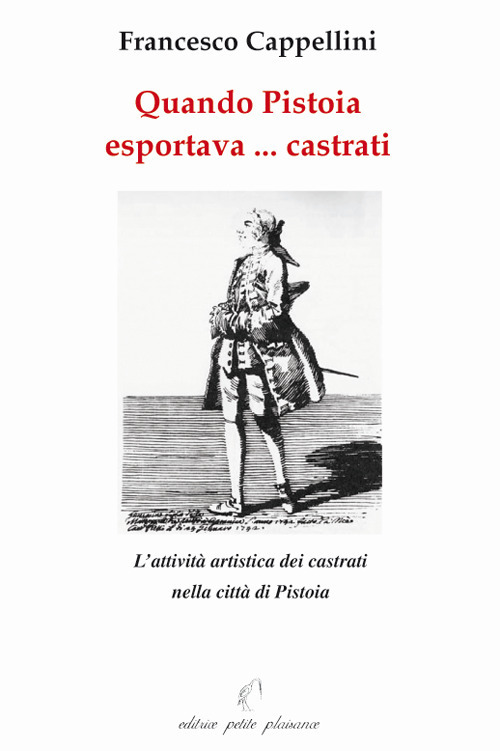 Quando Pistoia esportava... virtuosi. L'attività artistica dei castrati nella città di Pistoia