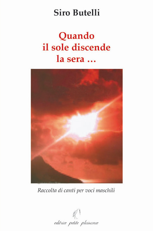 Quando il sole discende la sera... Raccolta di canti per voci maschili