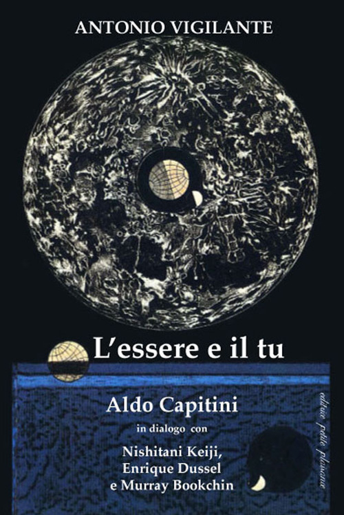 L'essere e il tu. Aldo Capitini in dialogo con Nishitani Keiji, Enrique Dussel e Murray Bookchin