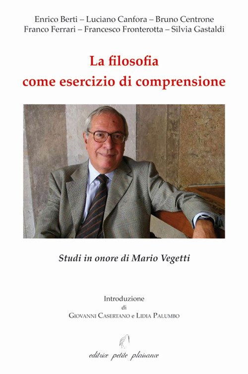 La filosofia come esercizio di comprensione. Studi in onore di Mario Vegetti