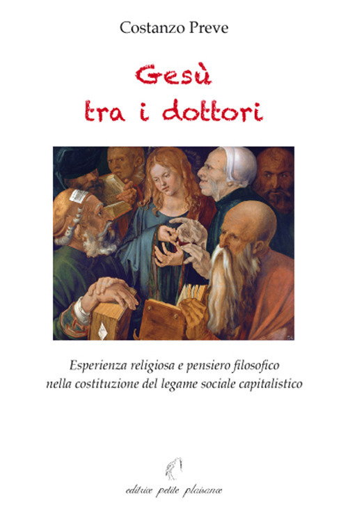 Gesù tra i dottori. Esperienza religiosa e pensiero filosofico nella costituzione del legame sociale capitalistico