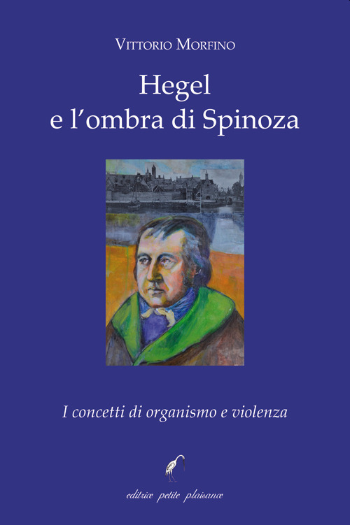 Hegel e l'ombra di Spinoza. I concetti di organismo e violenza
