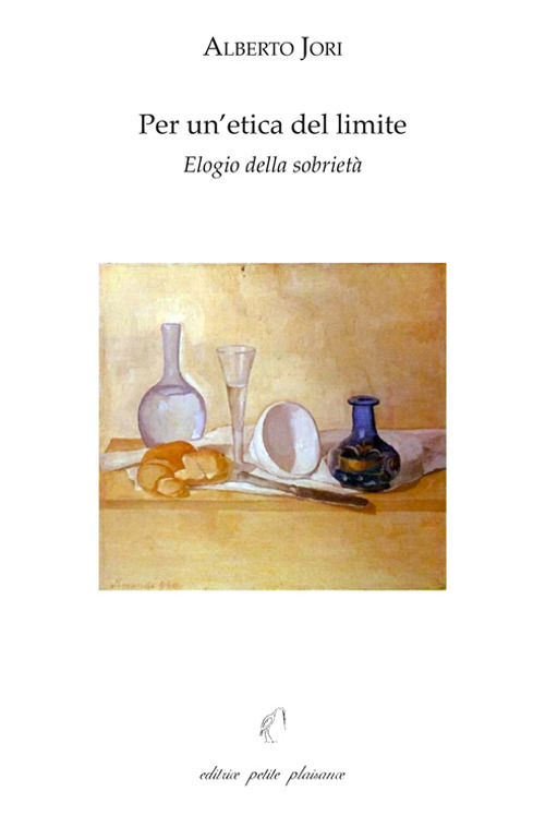 Per un'etica del limite. Elogio della sobrietà. Con «L'arte di godere di una salute perfetta» di Leonardo Lessio (1554-1623)