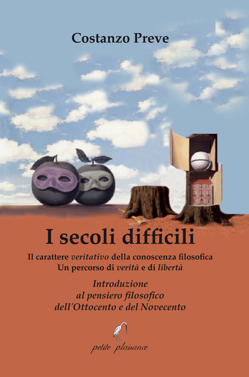 I secoli difficili. Il carattere veritativo della conoscenza filosofica: un percorso di verità e di libertà. Introduzione al pensiero filosofico dell'Ottocento e del Novecento